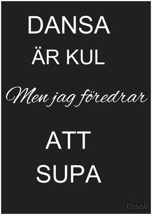 Rebell Print Poster dansa är kul men jag föredrar att supa